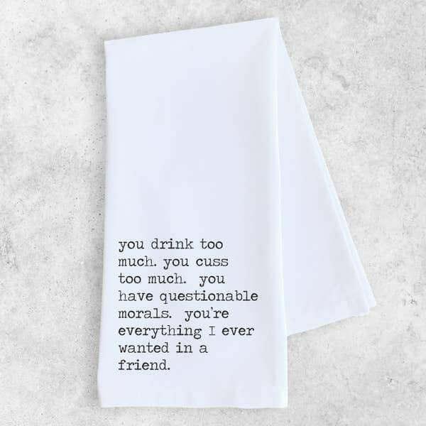 Gifts - Everything I Ever Wanted in a Friend - Tea Towel -  - Cultured Cloths Apparel