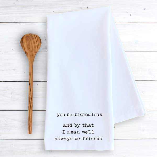 Gifts - You're Ridiculous - Tea Towel -  - Cultured Cloths Apparel